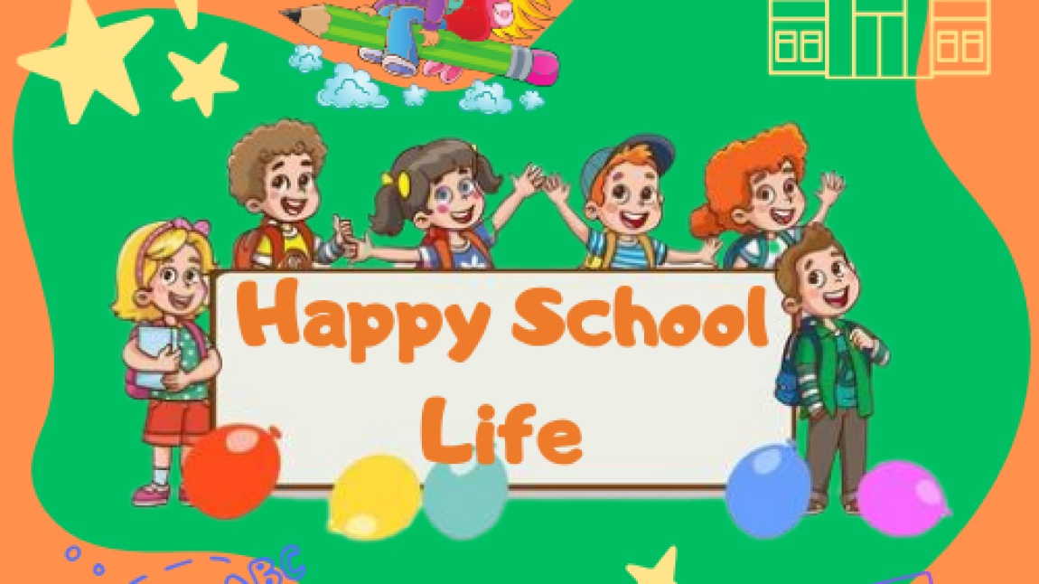 HAPPY SCHOOL LIFE ETWINNING PROJEMİZ